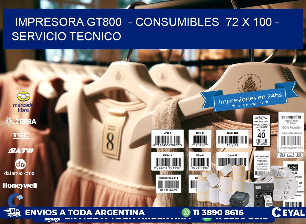 IMPRESORA GT800  - CONSUMIBLES  72 x 100 - SERVICIO TECNICO