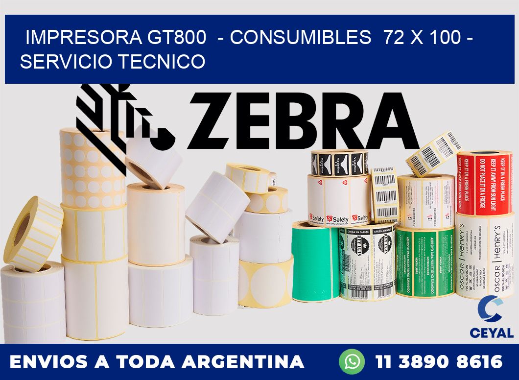 IMPRESORA GT800  - CONSUMIBLES  72 x 100 - SERVICIO TECNICO