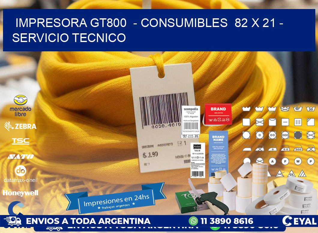 IMPRESORA GT800  - CONSUMIBLES  82 x 21 - SERVICIO TECNICO