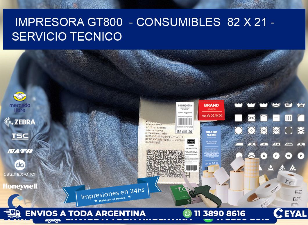 IMPRESORA GT800  - CONSUMIBLES  82 x 21 - SERVICIO TECNICO