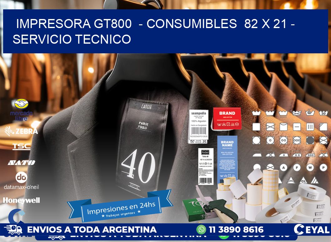 IMPRESORA GT800  - CONSUMIBLES  82 x 21 - SERVICIO TECNICO