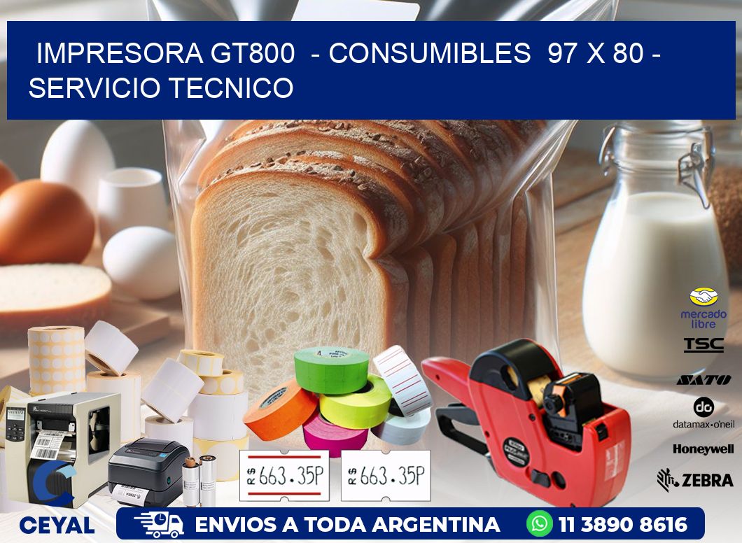 IMPRESORA GT800  - CONSUMIBLES  97 x 80 - SERVICIO TECNICO