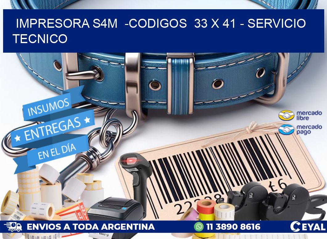 IMPRESORA S4M  -CODIGOS  33 x 41 - SERVICIO TECNICO