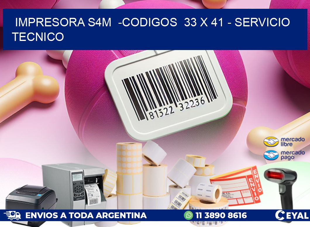 IMPRESORA S4M  -CODIGOS  33 x 41 – SERVICIO TECNICO