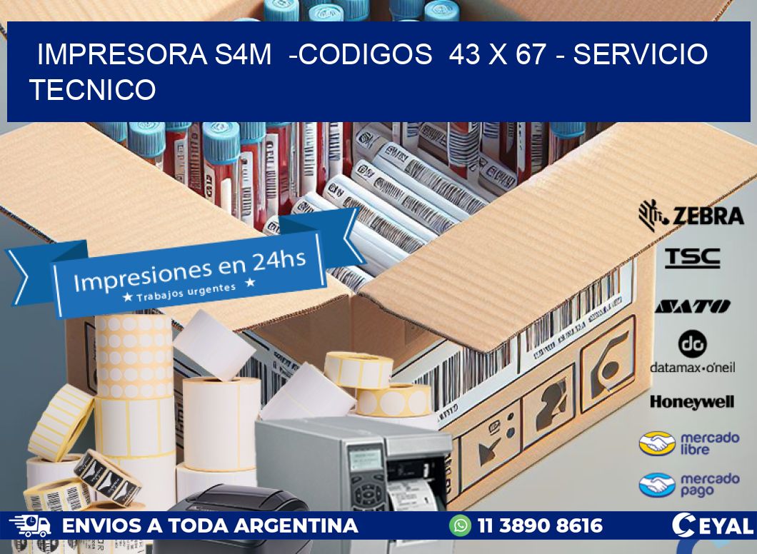 IMPRESORA S4M  -CODIGOS  43 x 67 - SERVICIO TECNICO