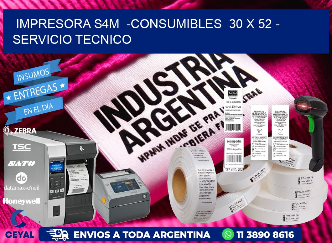 IMPRESORA S4M  -CONSUMIBLES  30 x 52 - SERVICIO TECNICO