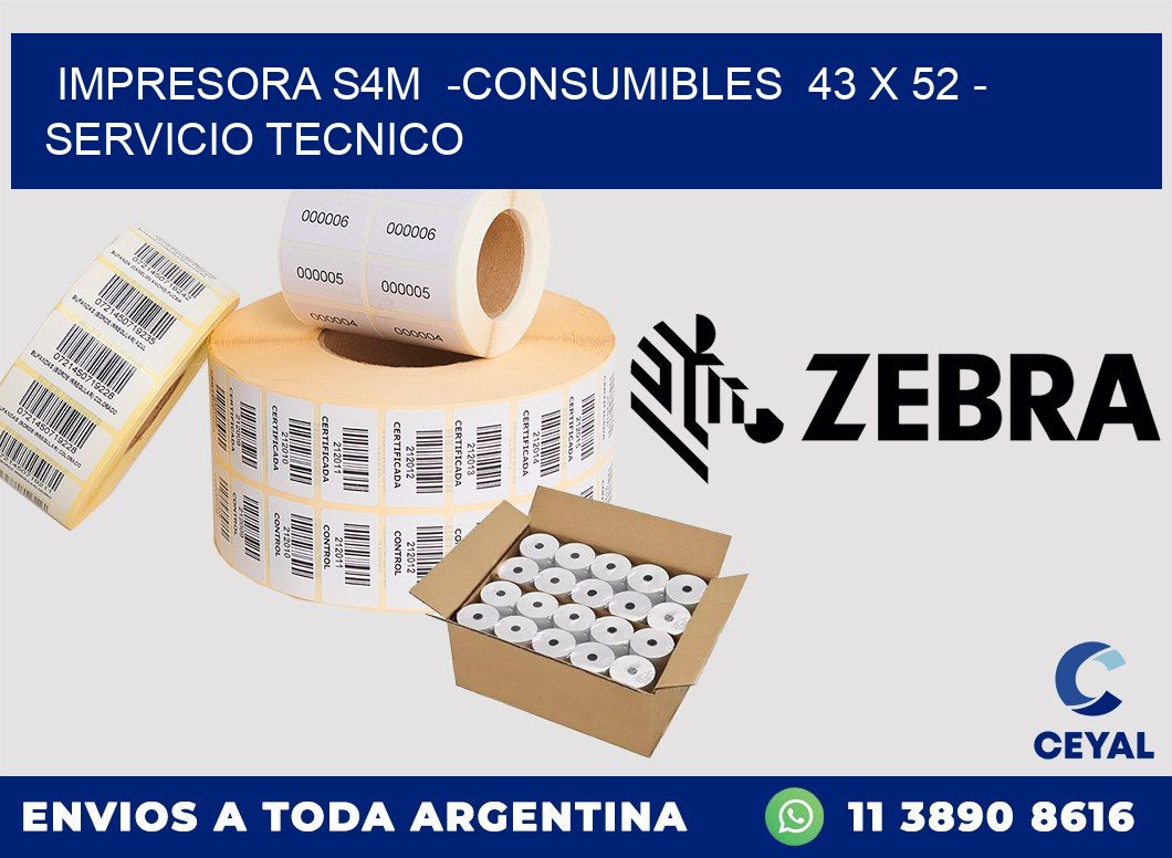 IMPRESORA S4M  -CONSUMIBLES  43 x 52 - SERVICIO TECNICO