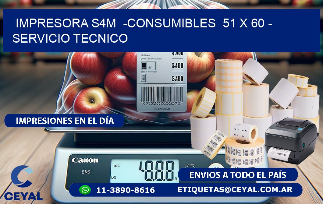 IMPRESORA S4M  -CONSUMIBLES  51 x 60 - SERVICIO TECNICO