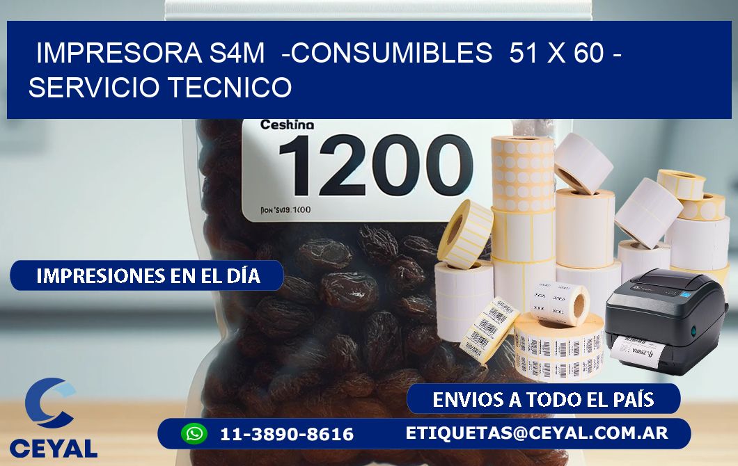 IMPRESORA S4M  -CONSUMIBLES  51 x 60 - SERVICIO TECNICO