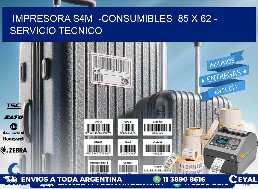 IMPRESORA S4M  -CONSUMIBLES  85 x 62 - SERVICIO TECNICO