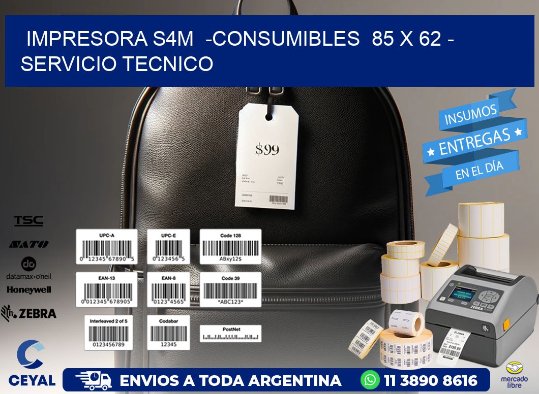IMPRESORA S4M  -CONSUMIBLES  85 x 62 - SERVICIO TECNICO