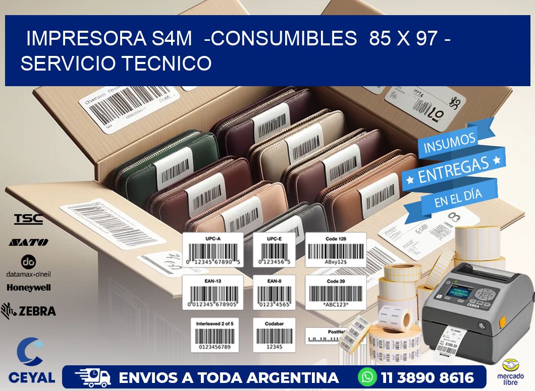 IMPRESORA S4M  -CONSUMIBLES  85 x 97 - SERVICIO TECNICO
