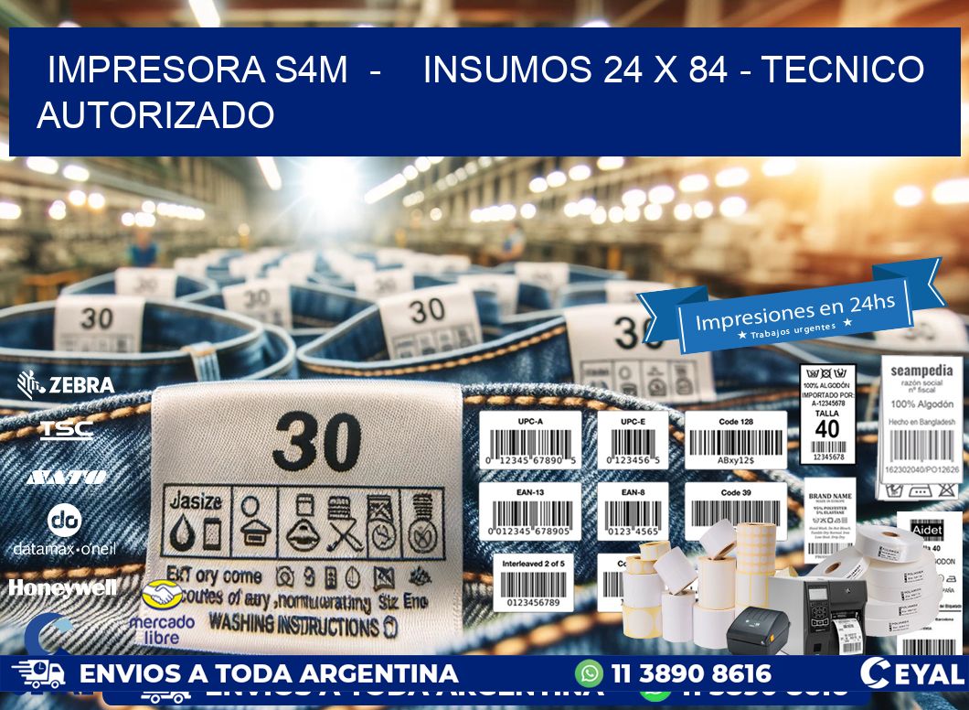 IMPRESORA S4M  -    INSUMOS 24 x 84 - TECNICO AUTORIZADO