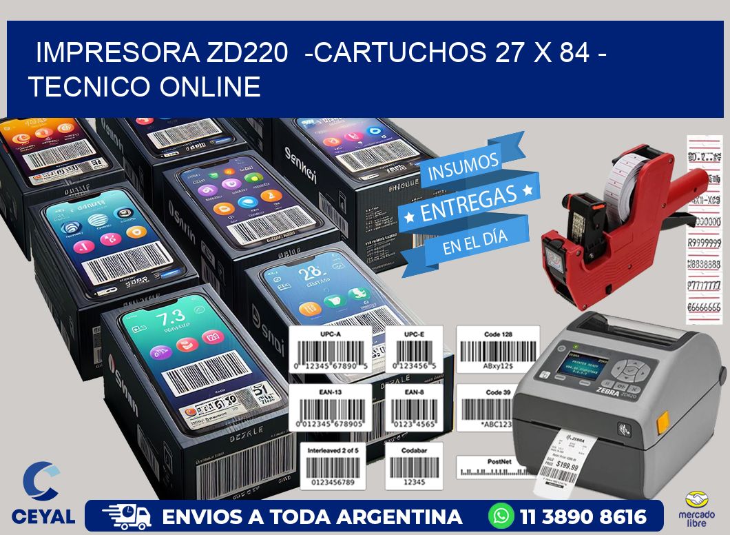 IMPRESORA ZD220  -CARTUCHOS 27 x 84 - TECNICO ONLINE