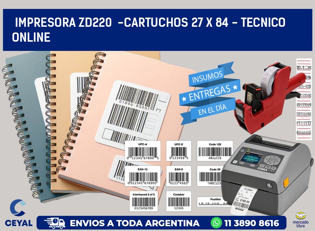 IMPRESORA ZD220  -CARTUCHOS 27 x 84 - TECNICO ONLINE