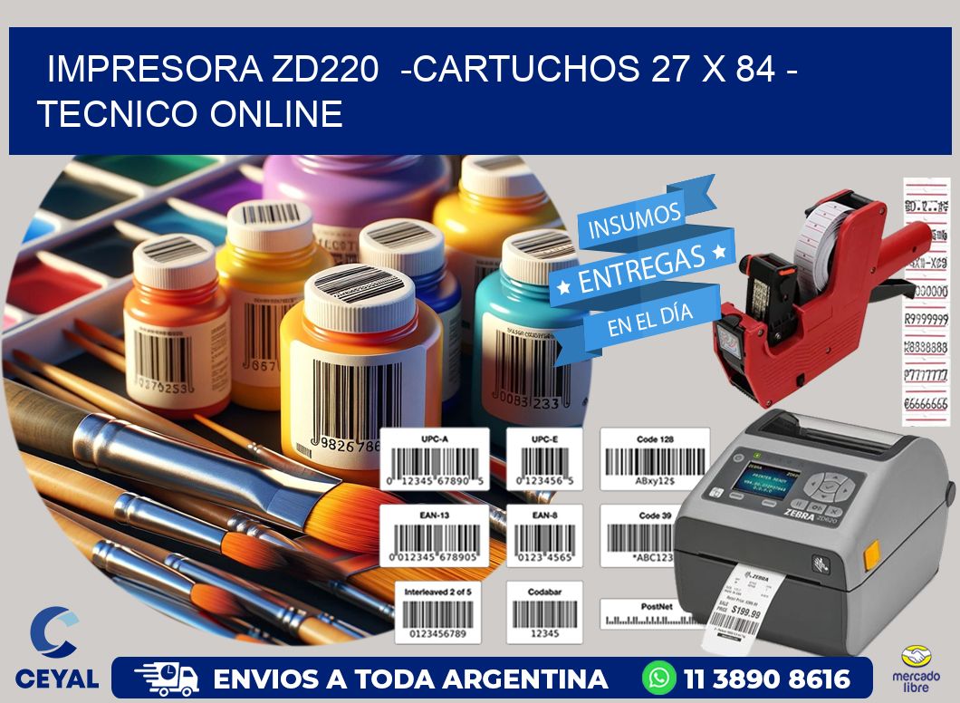 IMPRESORA ZD220  -CARTUCHOS 27 x 84 - TECNICO ONLINE