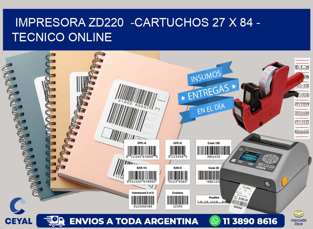 IMPRESORA ZD220  -CARTUCHOS 27 x 84 – TECNICO ONLINE