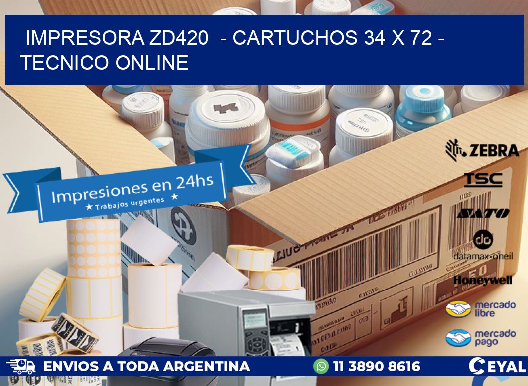 IMPRESORA ZD420  - CARTUCHOS 34 x 72 - TECNICO ONLINE