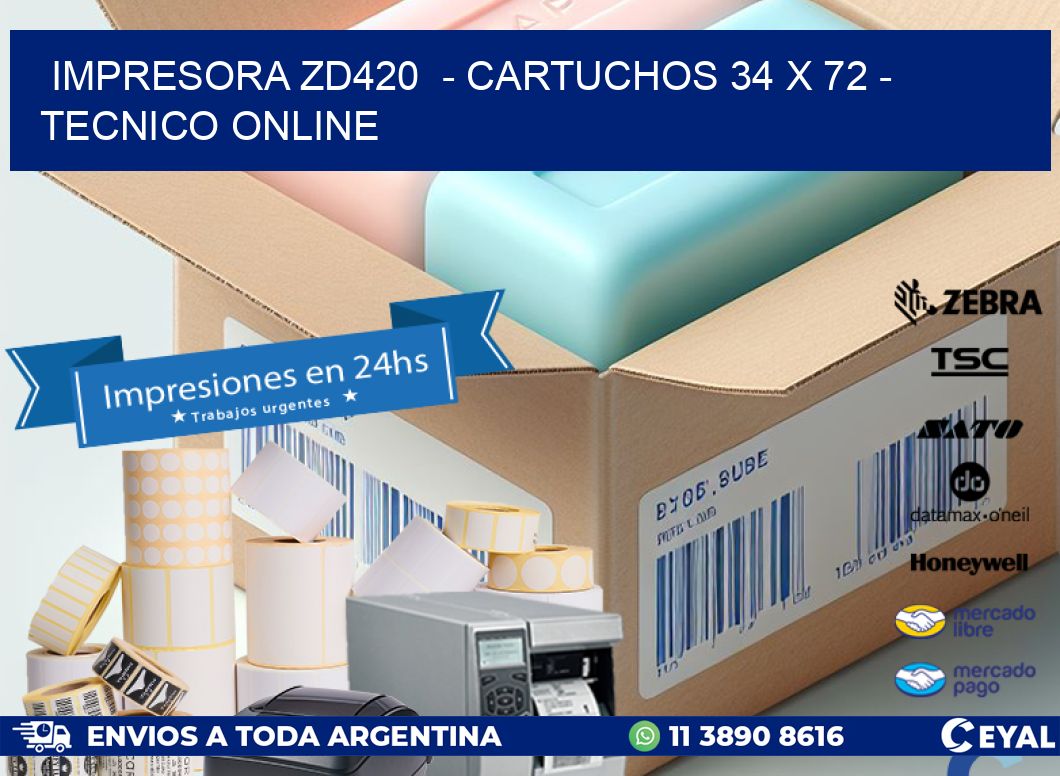 IMPRESORA ZD420  - CARTUCHOS 34 x 72 - TECNICO ONLINE