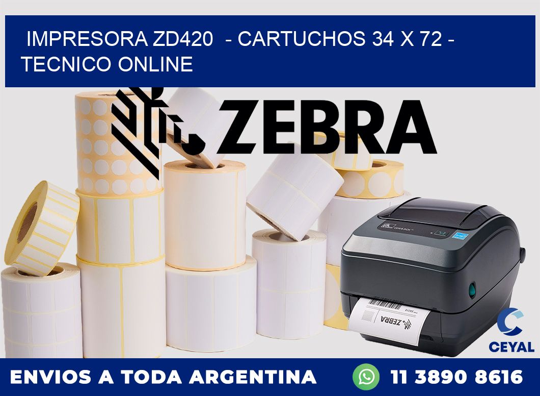 IMPRESORA ZD420  - CARTUCHOS 34 x 72 - TECNICO ONLINE