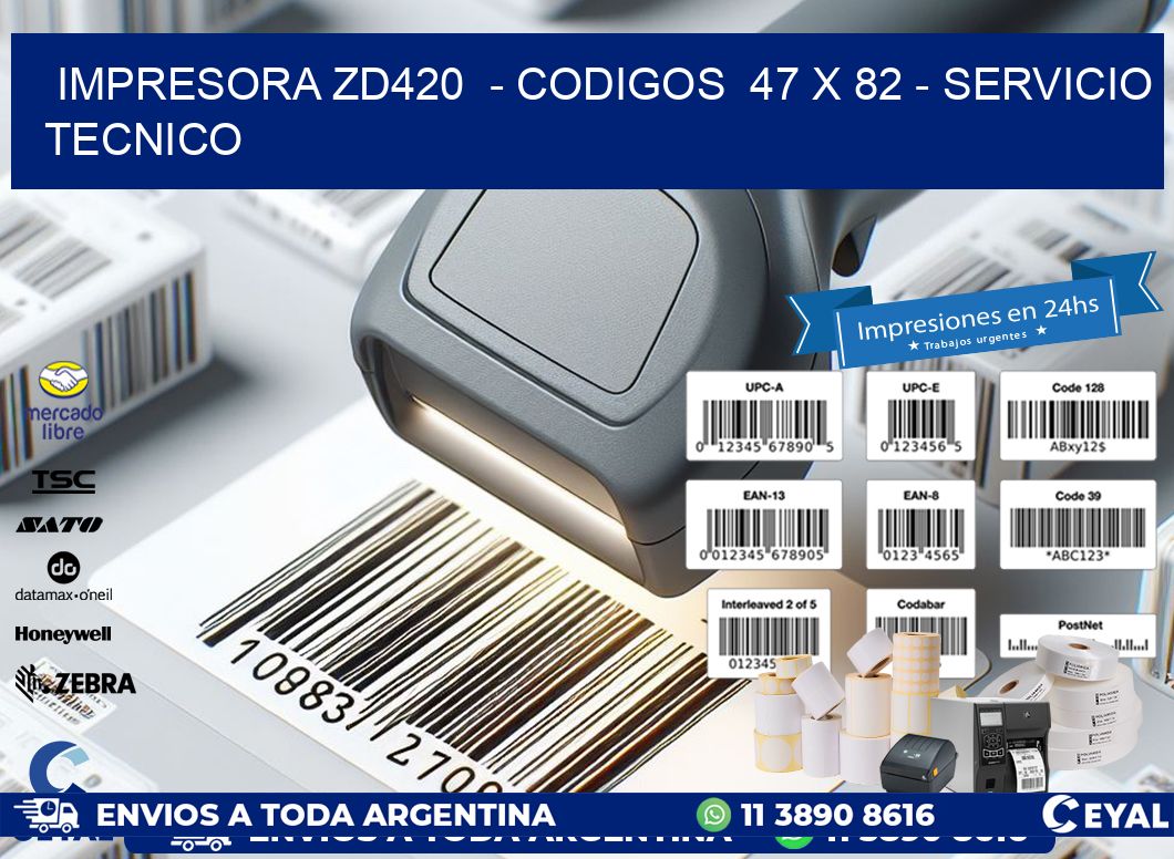 IMPRESORA ZD420  - CODIGOS  47 x 82 - SERVICIO TECNICO