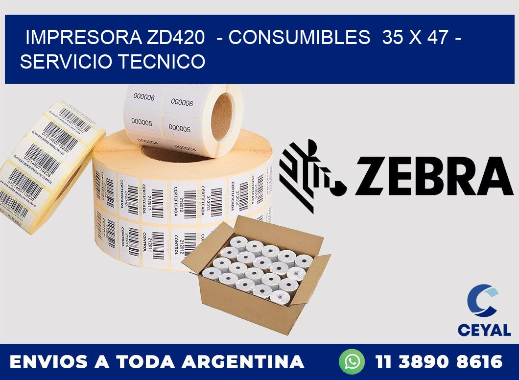 IMPRESORA ZD420  - CONSUMIBLES  35 x 47 - SERVICIO TECNICO