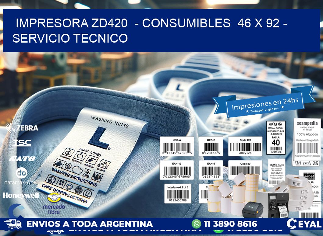 IMPRESORA ZD420  - CONSUMIBLES  46 x 92 - SERVICIO TECNICO