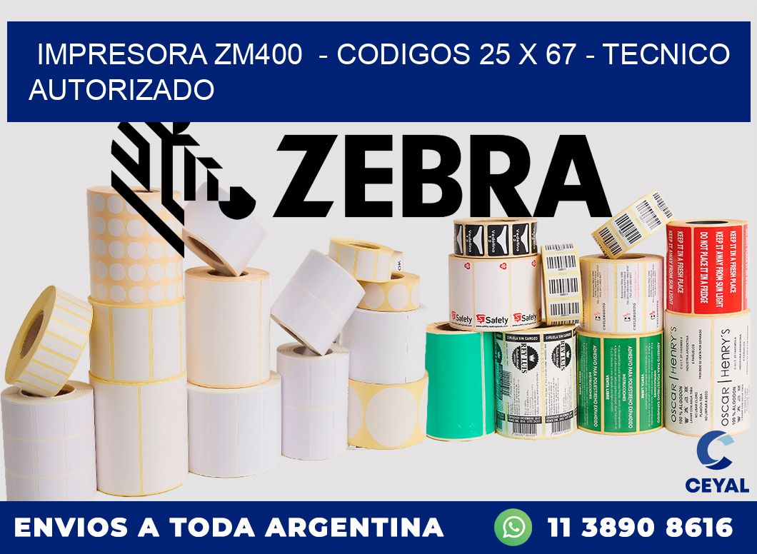 IMPRESORA ZM400  - CODIGOS 25 x 67 - TECNICO AUTORIZADO