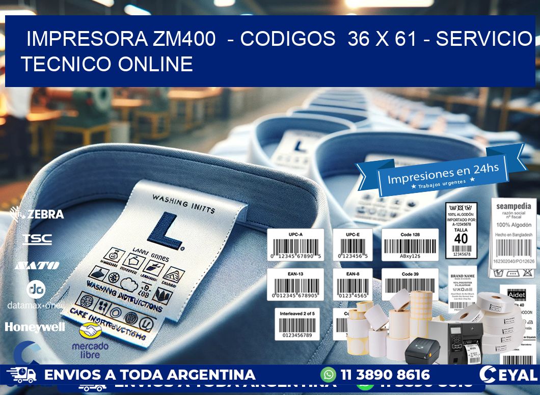 IMPRESORA ZM400  - CODIGOS  36 x 61 - SERVICIO TECNICO ONLINE