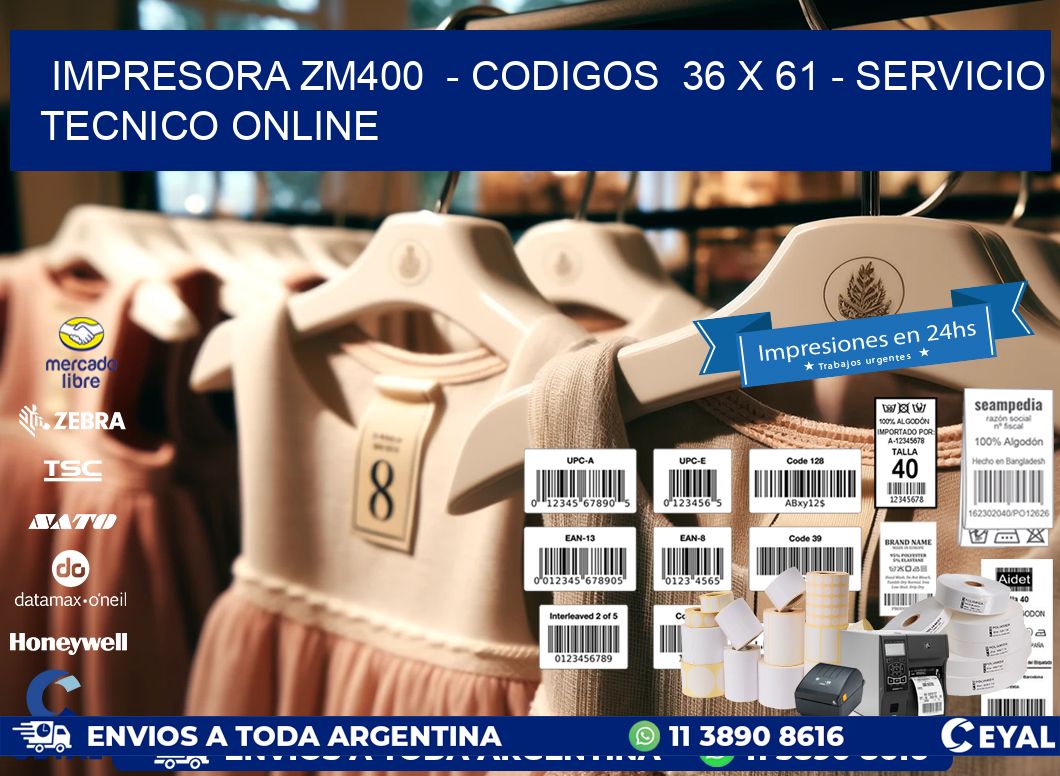 IMPRESORA ZM400  - CODIGOS  36 x 61 - SERVICIO TECNICO ONLINE