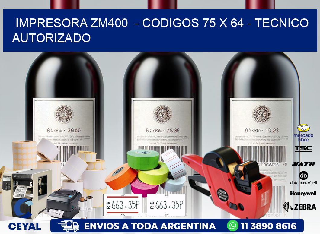 IMPRESORA ZM400  - CODIGOS 75 x 64 - TECNICO AUTORIZADO