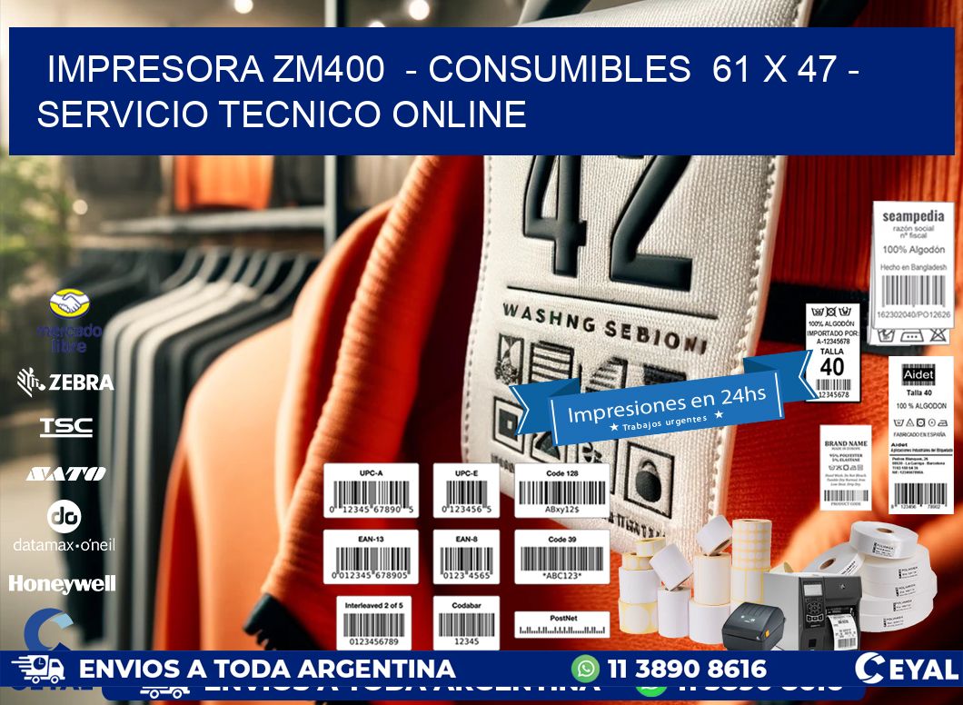 IMPRESORA ZM400  - CONSUMIBLES  61 x 47 - SERVICIO TECNICO ONLINE