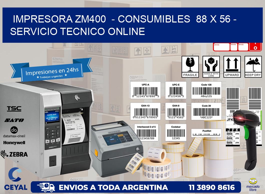 IMPRESORA ZM400  - CONSUMIBLES  88 x 56 - SERVICIO TECNICO ONLINE