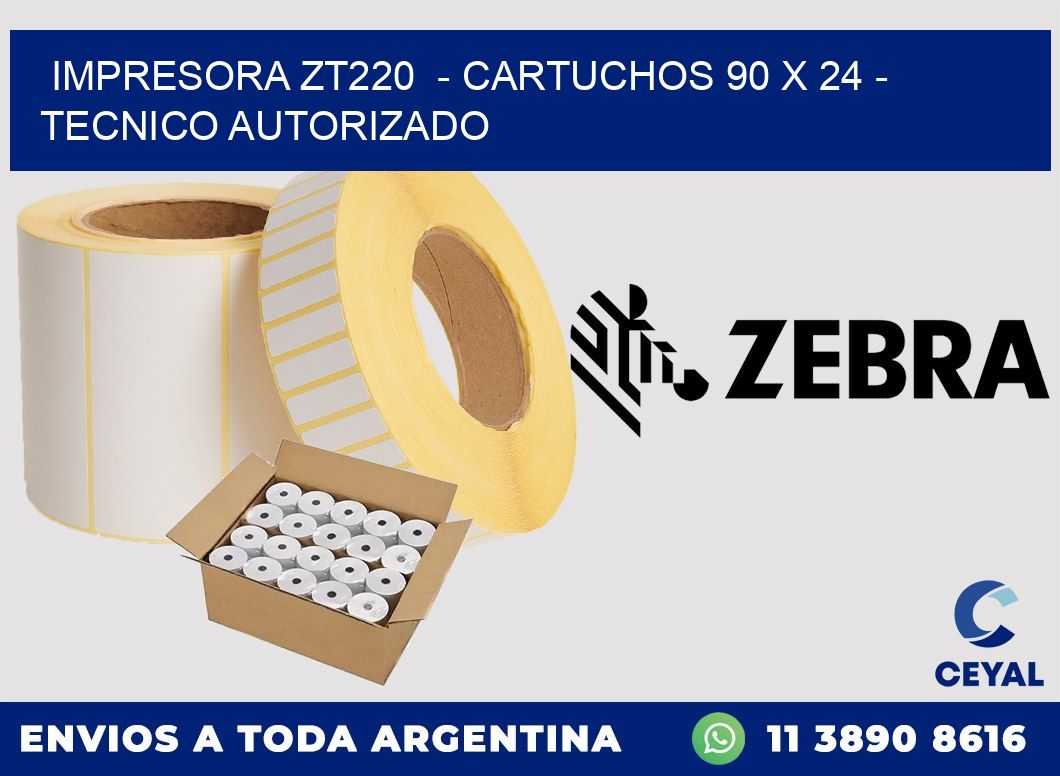 IMPRESORA ZT220  - CARTUCHOS 90 x 24 - TECNICO AUTORIZADO