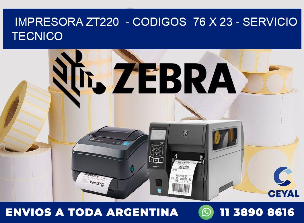 IMPRESORA ZT220  - CODIGOS  76 x 23 - SERVICIO TECNICO