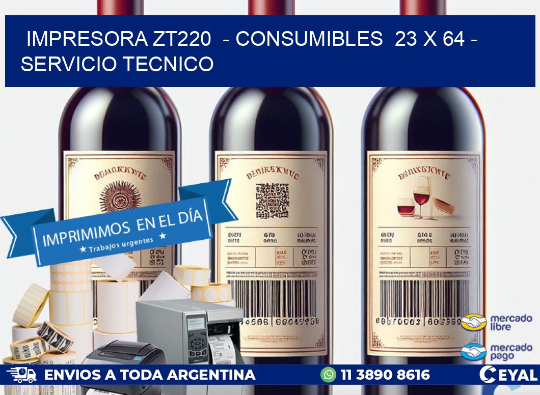 IMPRESORA ZT220  – CONSUMIBLES  23 x 64 – SERVICIO TECNICO