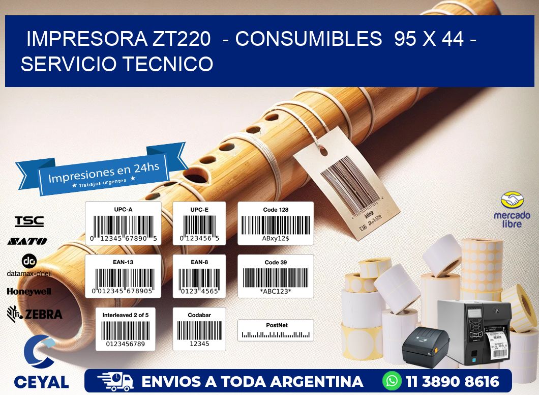 IMPRESORA ZT220  - CONSUMIBLES  95 x 44 - SERVICIO TECNICO