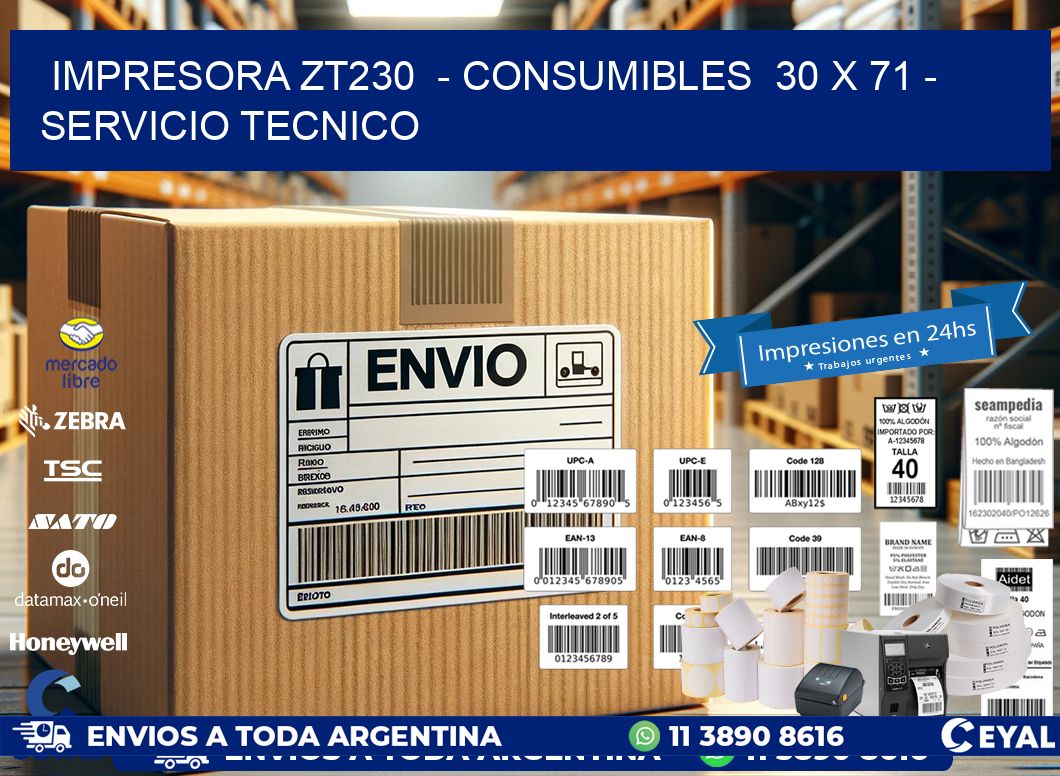 IMPRESORA ZT230  - CONSUMIBLES  30 x 71 - SERVICIO TECNICO