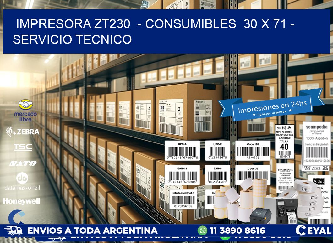 IMPRESORA ZT230  - CONSUMIBLES  30 x 71 - SERVICIO TECNICO