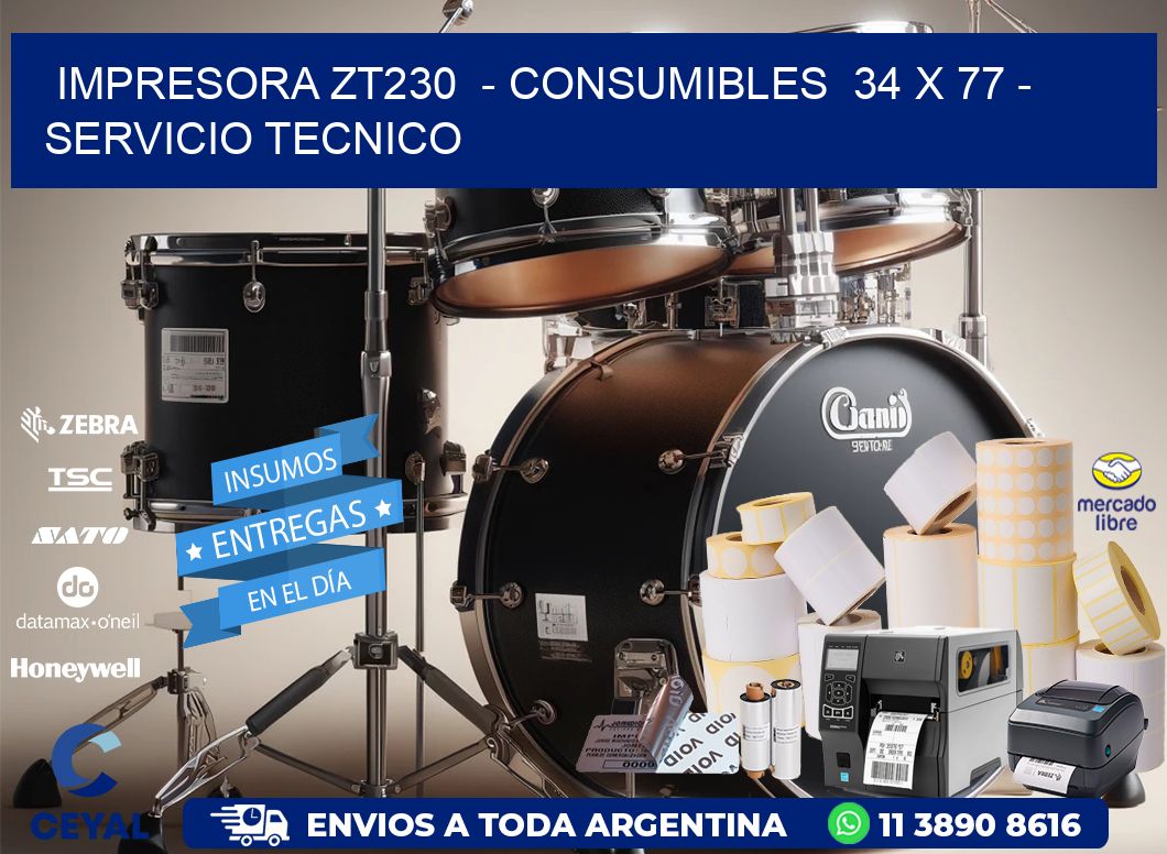 IMPRESORA ZT230  - CONSUMIBLES  34 x 77 - SERVICIO TECNICO