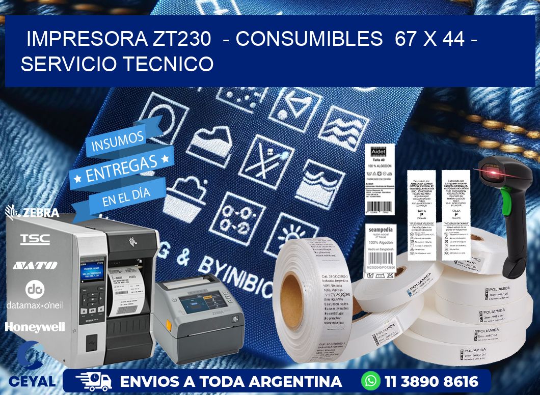 IMPRESORA ZT230  - CONSUMIBLES  67 x 44 - SERVICIO TECNICO