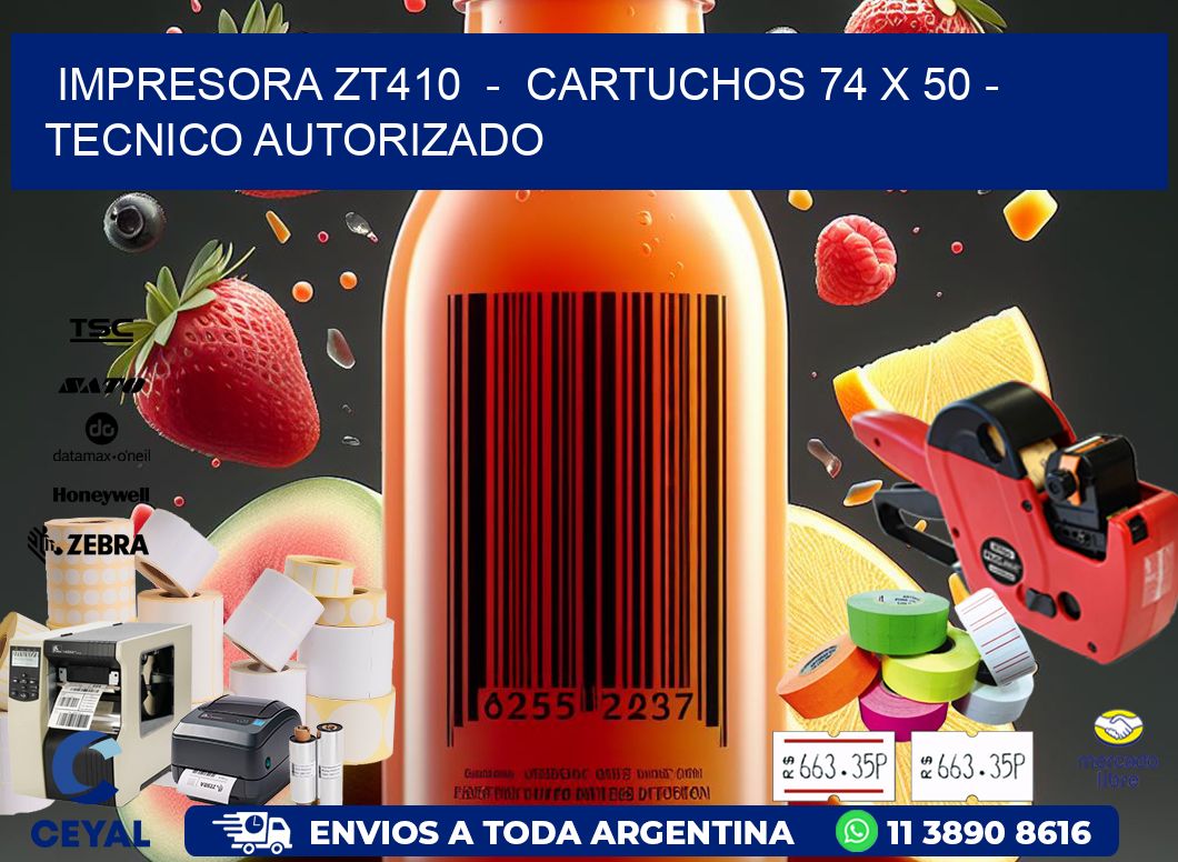 IMPRESORA ZT410  -  CARTUCHOS 74 x 50 - TECNICO AUTORIZADO
