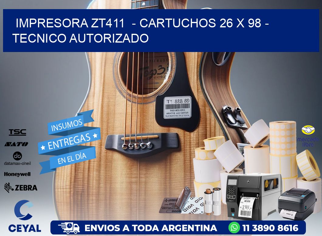 IMPRESORA ZT411  - CARTUCHOS 26 x 98 - TECNICO AUTORIZADO