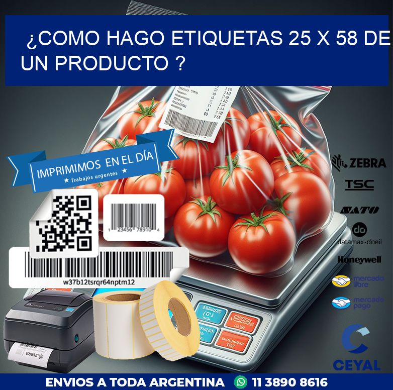 ¿como hago etiquetas 25 x 58 de un producto ?