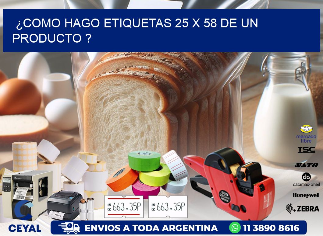 ¿como hago etiquetas 25 x 58 de un producto ?