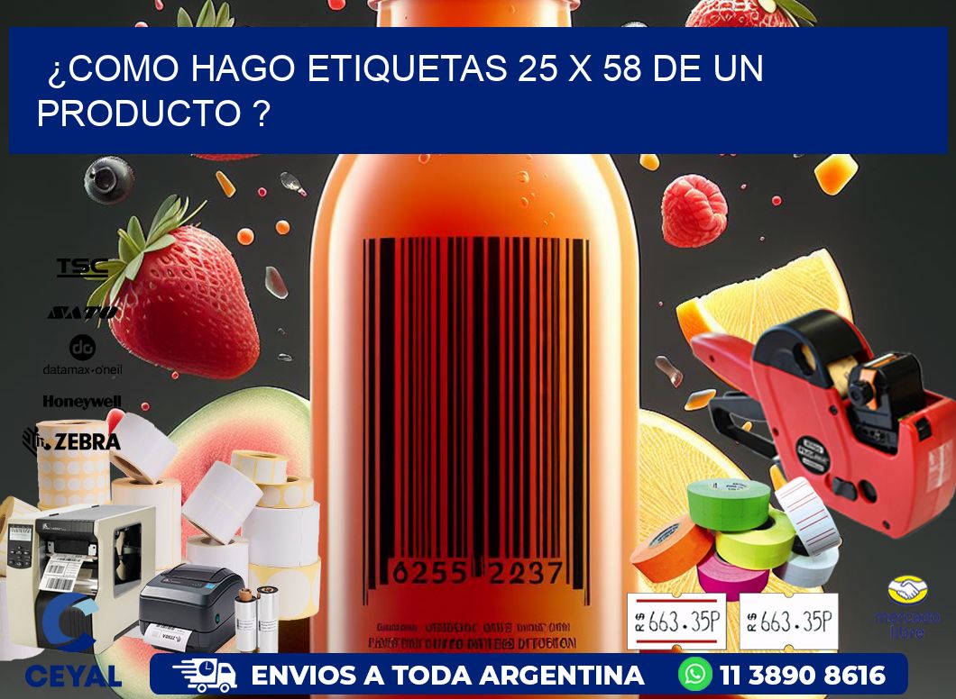 ¿como hago etiquetas 25 x 58 de un producto ?