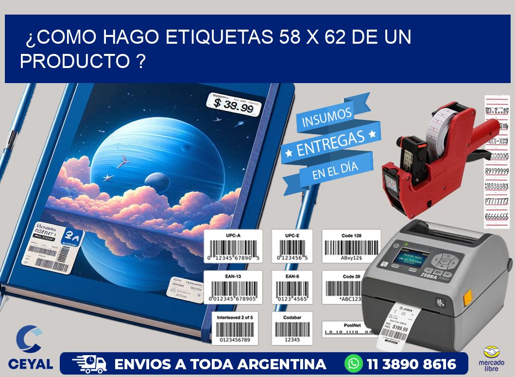 ¿como hago etiquetas 58 x 62 de un producto ?