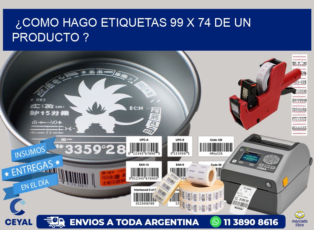 ¿como hago etiquetas 99 x 74 de un producto ?