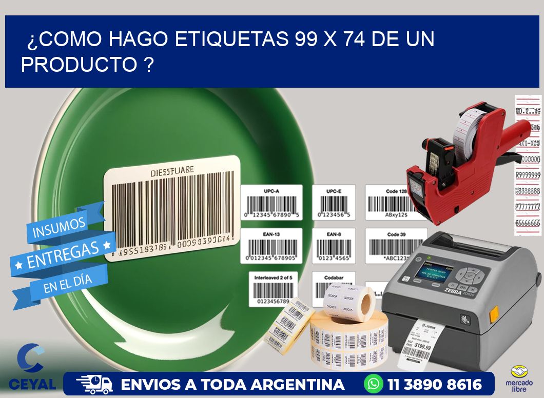 ¿como hago etiquetas 99 x 74 de un producto ?