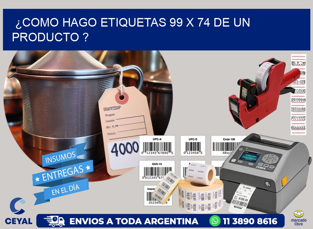 ¿como hago etiquetas 99 x 74 de un producto ?